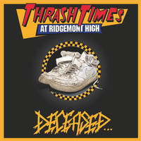 DECEASED / Thrash Times at Ridgemont High[]