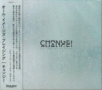 ALL IMAGES BLAZING / Change! (NEW！4thアルバム)[]