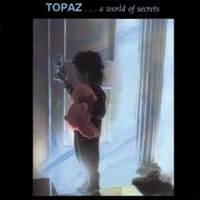 TOPAZ / A World Of Secrets 