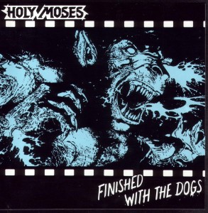 HOLY MOSES / Finished with the Dogs (ՁEj