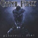 CARNAL FORGE / Please ...Die!