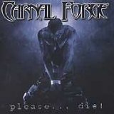 CARNAL FORGE / Please ...Die!