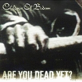 CHILDREN OF BODOM / Are You Dead Yet?