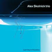 ALEX SKOLNICK TRIO / Last Day in Paradise