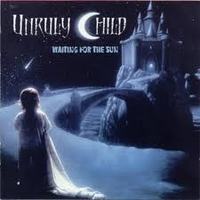 UNRULY CHILD / Waiting for the Sun