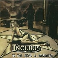 INCUBUS / To the Devil a Daughter.. 