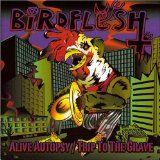 BIRDFLESH / Alive Autopsy/Trip to the Grave