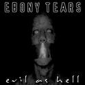 EBONY TEARS / Evil as Hell