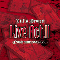 JILL'S PROJECT(_u) / Live Act.II -Nosferatu:20080330-