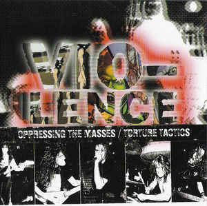 VIO-LENCE / Oppressing The Masses + Torture Tactics