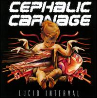 CEPHALIC CARNAGE / Lucid Interval 