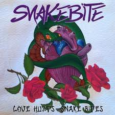 SNAKEBITE / Love Hurts...Snake Bites