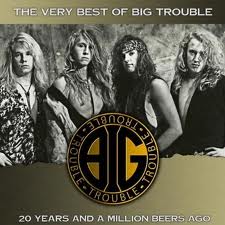 BIG TROUBLE / The very best of Big Trouble
