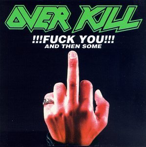 OVERKILL / Fuck You and then Some 