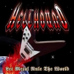 HELLHOUND / Let Metal Rule the World