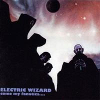 ELECTRIC WIZARD / Come my Fanatics... 
