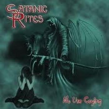 SATANIC RITES / No Use Crying