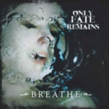 ONLY FATE REMAINS / Breathe
