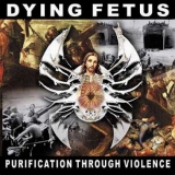 DYING FETUS / Purification Through Violence (digi)