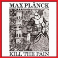 MAX PLANCK / Kill the Pain