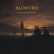 BLODTRU / A Brighter Sun