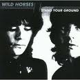 WILD HORSES / Stand Your Ground 