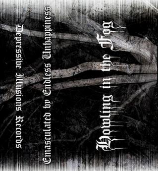 HOWLING IN THE FOG / Emasculated By Endless Unhappiness (TAPE)