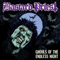 BASTARD PRIEST / Ghouls of the Endless Night