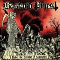 BASTARD PRIEST / Under the Hammer of Destruction 