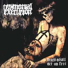 CEREMONIAL EXECUTION / Death Shall Set us Free