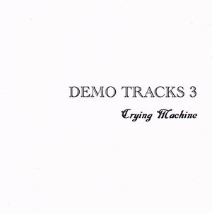CRYING MACHINE / Demo Tracks 3 (CDR)