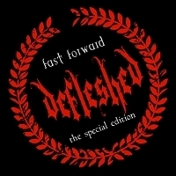 DEFLESHED / Fast Forward (Special Edition) 