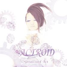 ACTROID / Crystallized Act