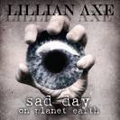 LILLIAN AXE / Sad Day On Planet Earth