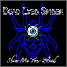 DEAD EYED SPIDER / Show Me Your Blood