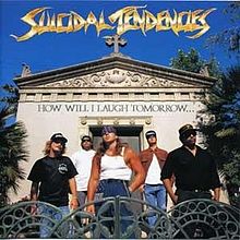 SUICIDAL TENDENCIES / How Will I Laugh Tomorrow When I Can't Even Smile Today