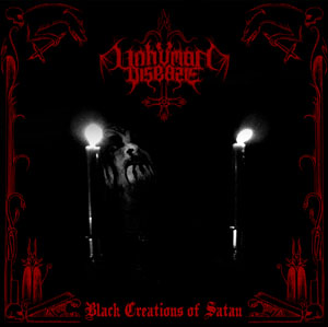 UNHUMAN DISEASE / Black Creations of Satan