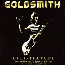 GOLDSMITH / Life is Killing Me