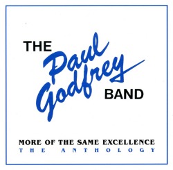 THE PAUL GODFREY BAND / More of the Same Excellence the Anthology