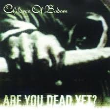 CHILDREN OF BODOM / Are You Dead Yet? ()