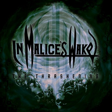 IN MALICE'S WAKE / The Thrashening (digi)