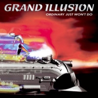 GRAND ILLUSION / Ordinary Just Won't Do