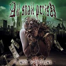 ALL SHALL PERISH / The Price of Existence