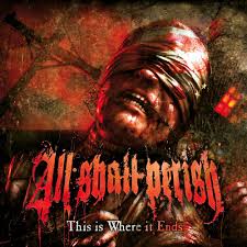 ALL SHALL PERISH / This is Where it Ends idigi) 