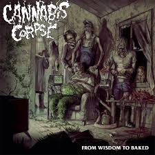 CANNABIS CORPSE / From wisdom to Baked