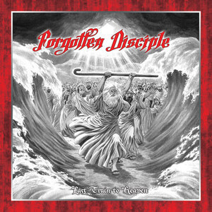 FORGOTTEN DISCIPLE / Last Train to Heaven