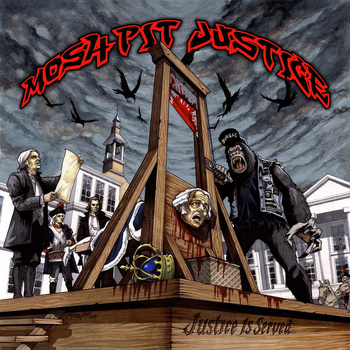 MOSHPIT JUSTICE / Justice is Served 