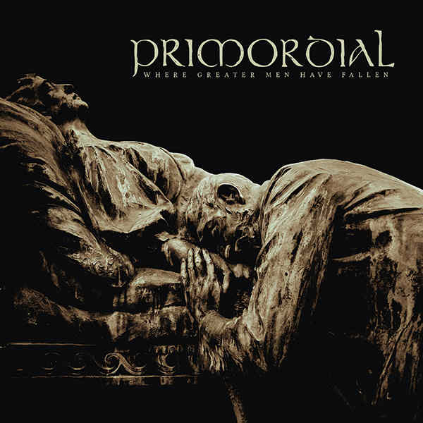 PRIMORDIAL / Where Greater Men Have Fallen