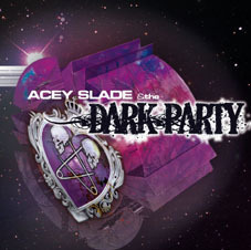ACEY SLADE & THE DARK PARTY / s/t (MUDERDOLLS / DOPE / TRASHLIGHT VISION) 
