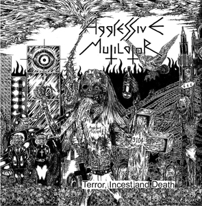 AGGRESSIVE MUTILATOR / Terror Incest & Death